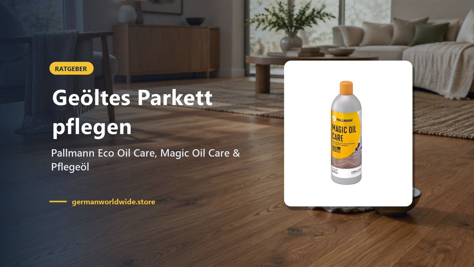 Geöltes Parkett pflegen – Pallmann Eco Oil Care, Magic Oil Care & Pflegeöl