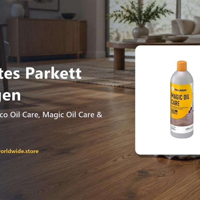 Geöltes Parkett pflegen – Pallmann Eco Oil Care, Magic Oil Care & Pflegeöl