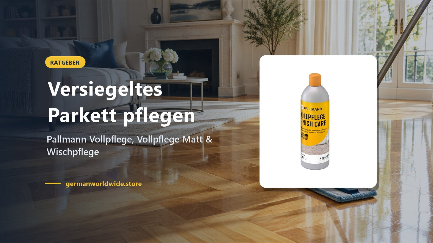Versiegeltes Parkett pflegen – Pallmann Vollpflege, Vollpflege Matt & Wischpflege