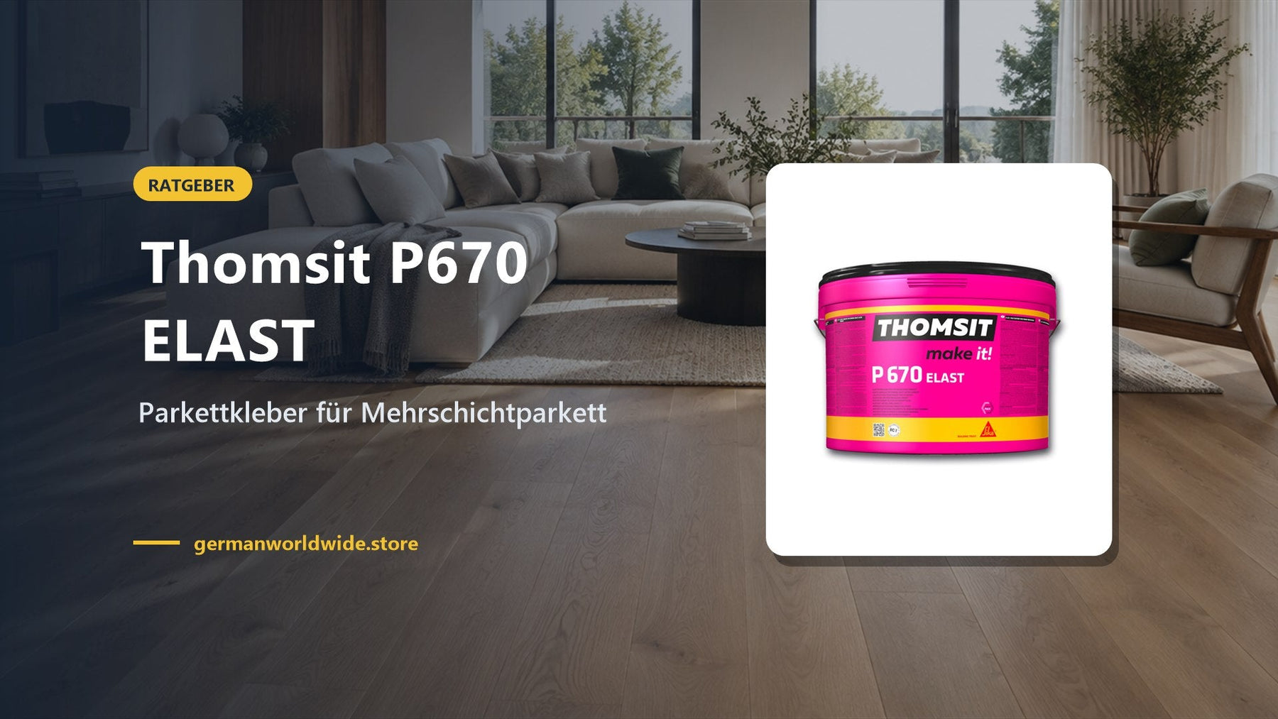 Thomsit P670 ELAST – Parkettkleber für Mehrschichtparkett