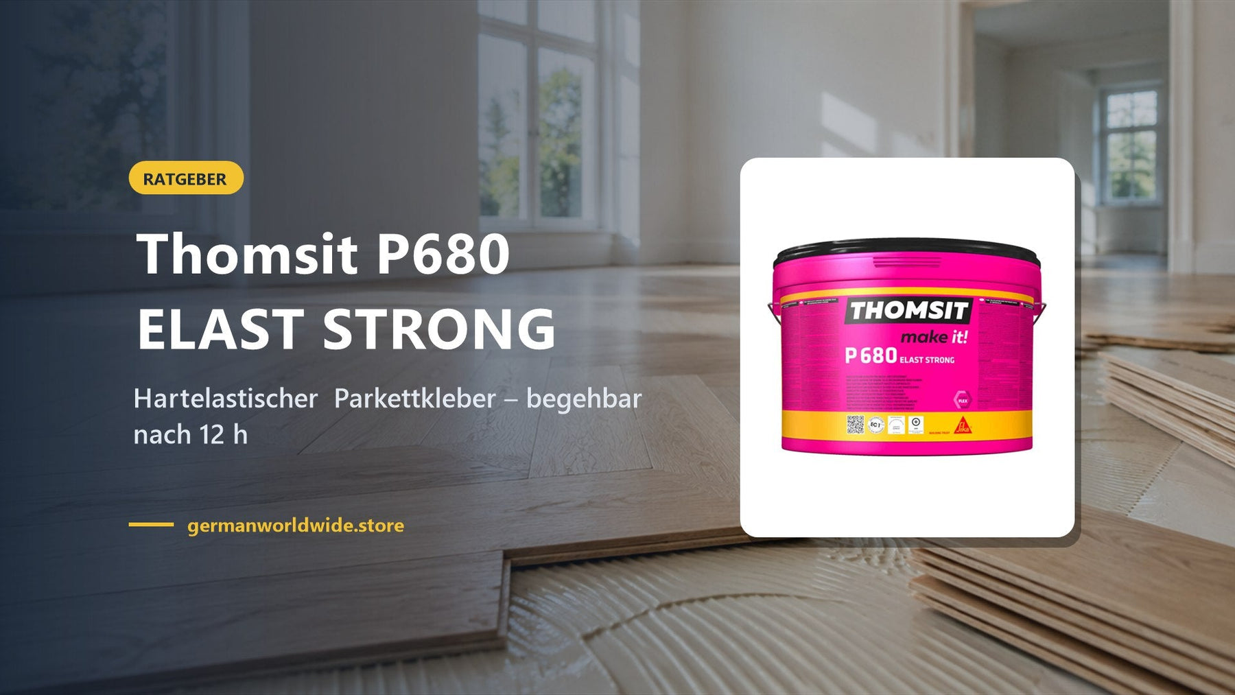 Thomsit P680 ELAST STRONG – Hartelastischer Parkettkleber – begehbar nach 12 h
