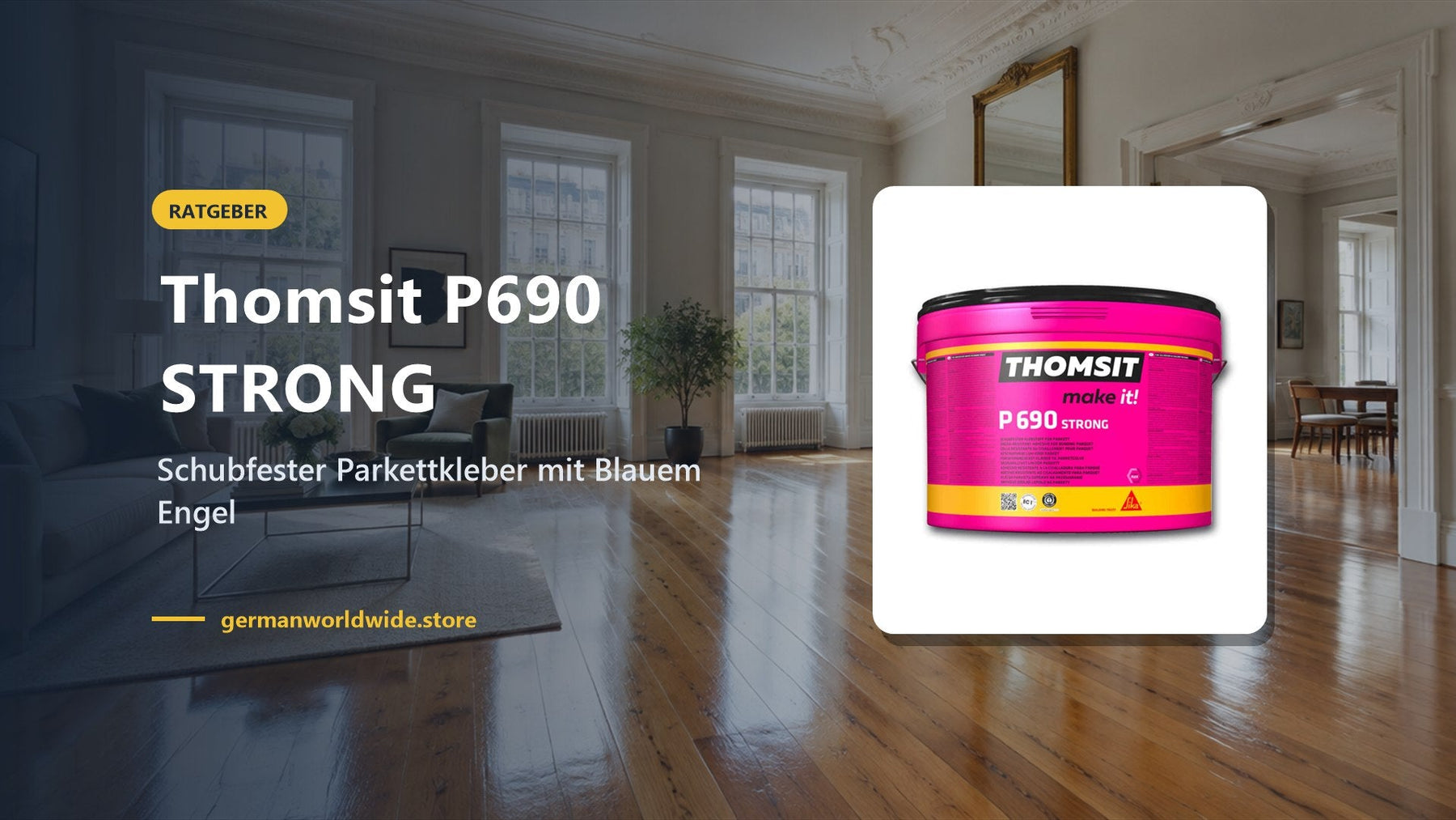 Thomsit P690 STRONG – Schubfester Parkettkleber mit Blauem Engel